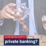 Is private banking worth the high fees given there are so many alternative ways to bank with no fees and high interest? Is high interest banking ...