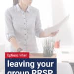 What happens when leaving your group RRSP program? This is a question I’m asked frequently so I thought I’d cover some thought on the topic in this week’s post