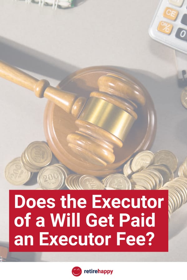 does-the-executor-of-a-will-get-paid-an-executor-fee-retire-happy