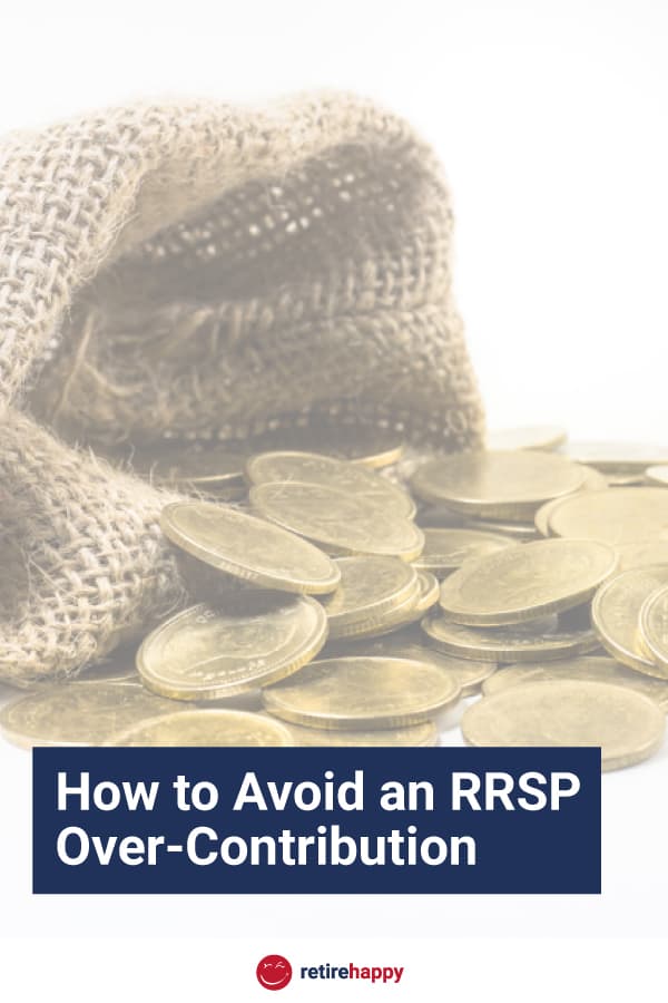 how-to-avoid-an-rrsp-over-contribution-retire-happy