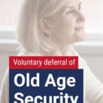 Voluntary deferral means delaying your receipt of OAS pension in order to receive a larger pension at a later date.
